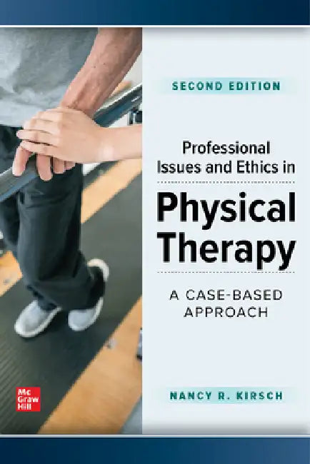 Professional Issues and Ethics in Physical Therapy: A Case-Based Approach, Second Edition by Nancy Kirsch