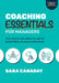Coaching Essentials for Managers: The Tools You Need to Ignite Greatness in Each Employee by Sara Canaday