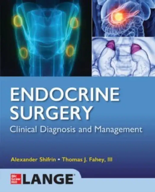 Lange Endocrine Surgery: Clinical Diagnosis and Management by Alexander Shifrin, Thomas J. Fahey