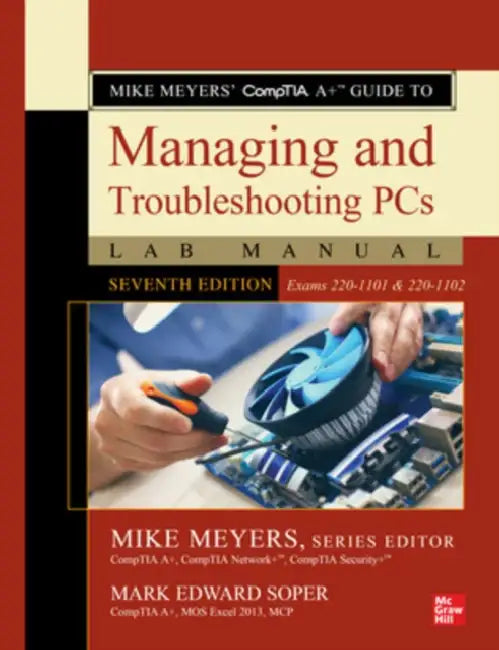 Mike Meyers' Comptia A+ Guide to Managing and Troubleshooting PCs Lab Manual, Seventh Edition (Exams 220-1101 & 220-1102) by Mike Meyers, Mark Edward Soper