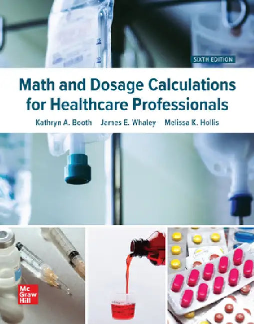 Math and Dosage Calculations for Healthcare Professionals by Kathryn A. Booth, James Whaley, Melissa K. Hollis