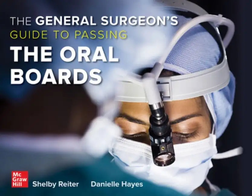 The General Surgeon's Guide to Passing the Oral Boards by Shelby Reiter