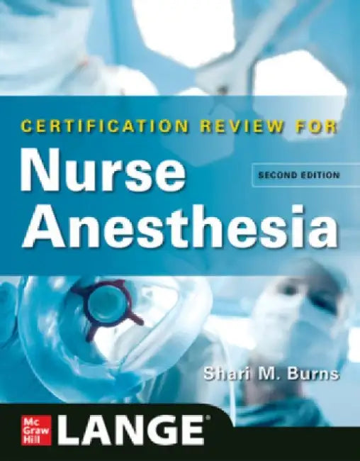 Lange Certification Review for Nurse Anesthesia, Second Edition by Shari M. Burns