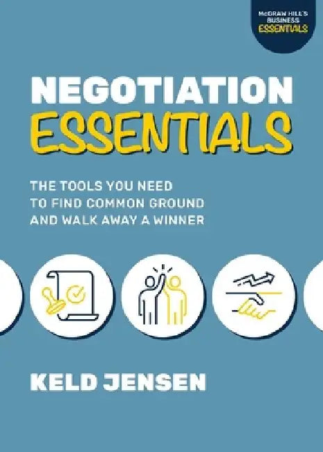 Negotiation Essentials: The Tools You Need to Find Common Ground and Walk Away a Winner by Keld Jensen