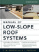 Manual of Low-Slope Roof Systems 4e (Pb) by C. W. Griffin