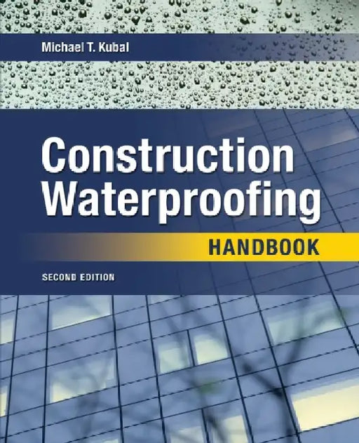 Construction Waterproofing Handbook 2e (Pb) by Michael T. Kubal
