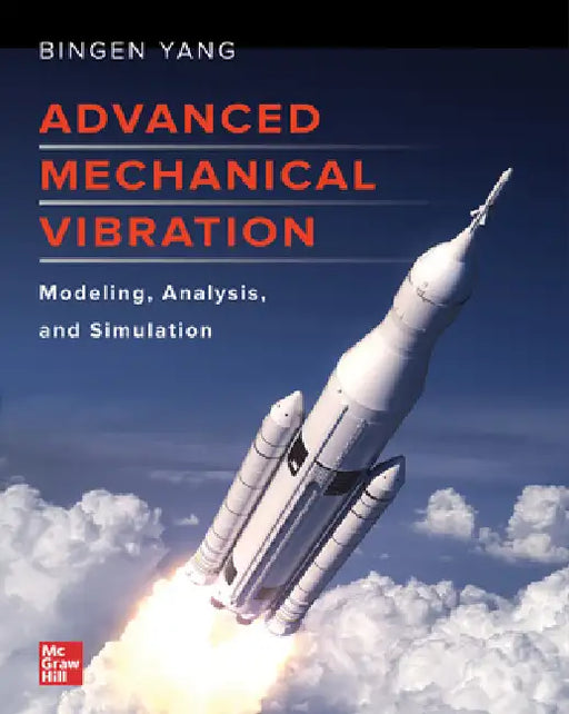 Advanced Mechanical Vibration: Modeling, Analysis, and Simulation by Bingen Yang