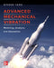 Advanced Mechanical Vibration: Modeling, Analysis, and Simulation by Bingen Yang