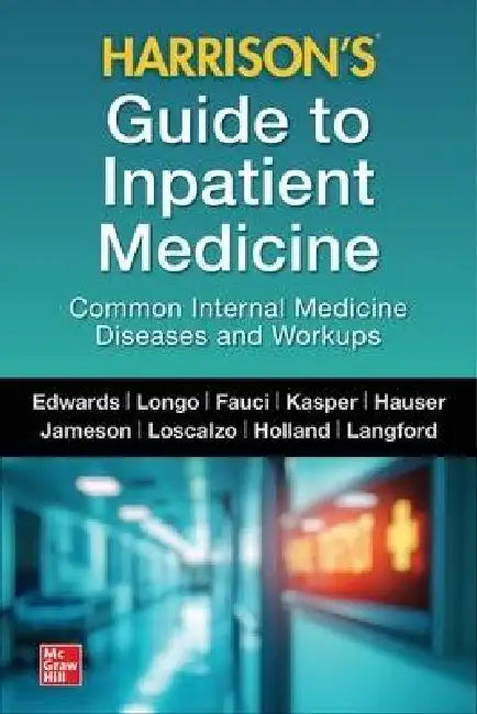Harrison's Guide to Inpatient Medicine: Common Internal Medicine Diseases and Workups by Mitchell Edwards, Dan L. Longo, Anthony S. Fauci