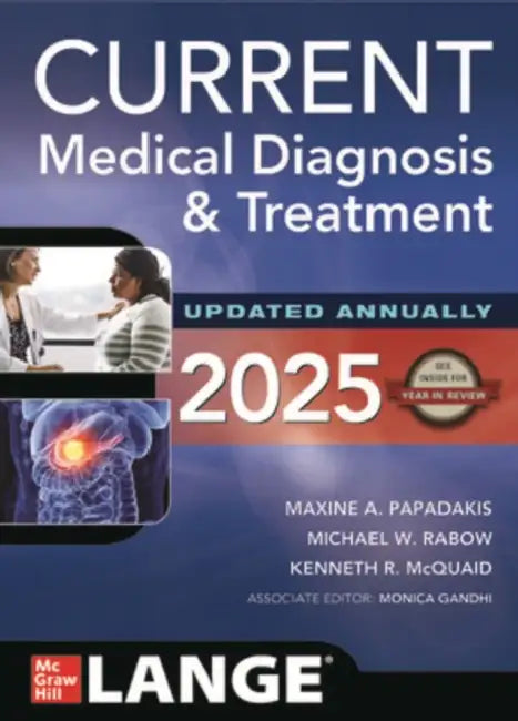 Current Medical Diagnosis and Treatment 2025 by Maxine A. Papadakis, Michael W. Rabow, Kenneth R. McQuaid