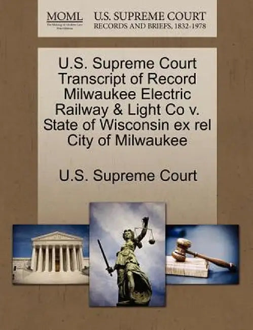 U.S. Supreme Court Transcript of Record Milwaukee Electric Railway & Light Co V. State of Wisconsin Ex Rel City of Milwaukee by U. S. Supreme Court