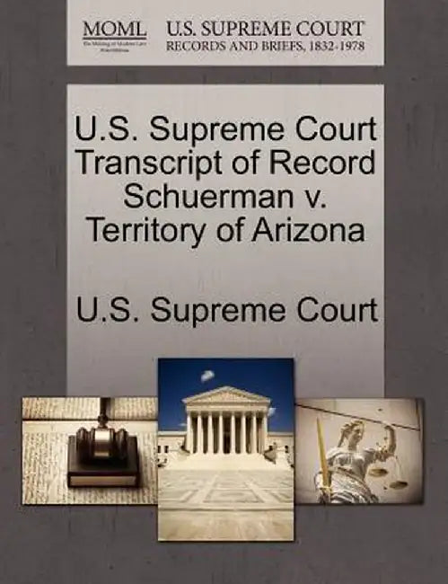 U.S. Supreme Court Transcript of Record Schuerman V. Territory of Arizona by U. S. Supreme Court
