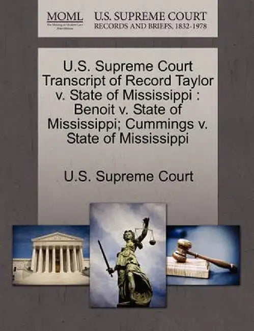 U.S. Supreme Court Transcript of Record Taylor V. State of Mississippi: Benoit V. State of Mississippi; Cummings V. State of Mississippi by U. S. Supreme Court