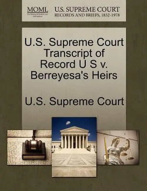 U.S. Supreme Court Transcript of Record U S V. Berreyesa's Heirs by U. S. Supreme Court