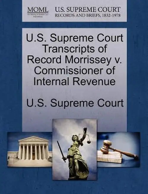 U.S. Supreme Court Transcripts of Record Morrissey V. Commissioner of Internal Revenue by U. S. Supreme Court