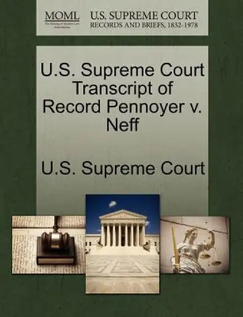 U.S. Supreme Court Transcript of Record Pennoyer V. Neff by U. S. Supreme Court