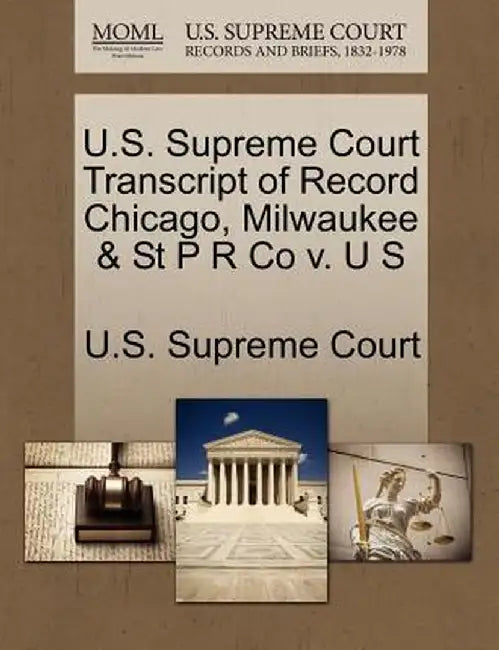 U.S. Supreme Court Transcript of Record Chicago, Milwaukee & St P R Co V. U S by U. S. Supreme Court