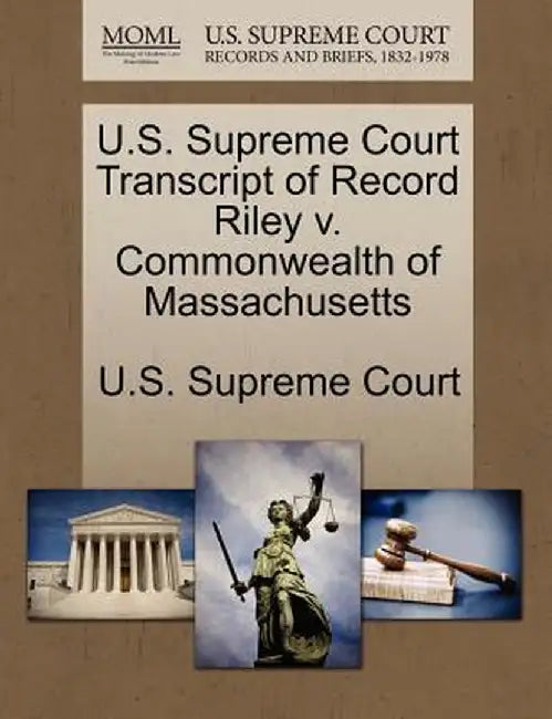 U.S. Supreme Court Transcript of Record Riley V. Commonwealth of Massachusetts by U. S. Supreme Court