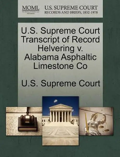 U.S. Supreme Court Transcript of Record Helvering V. Alabama Asphaltic Limestone Co by U. S. Supreme Court