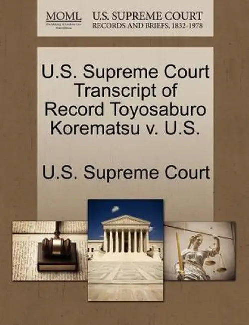 U.S. Supreme Court Transcript of Record Toyosaburo Korematsu V. U.S. by U. S. Supreme Court
