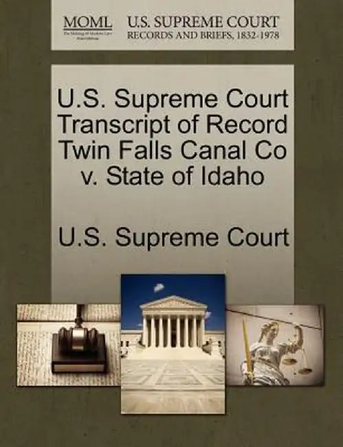 U.S. Supreme Court Transcript of Record Twin Falls Canal Co V. State of Idaho by U. S. Supreme Court