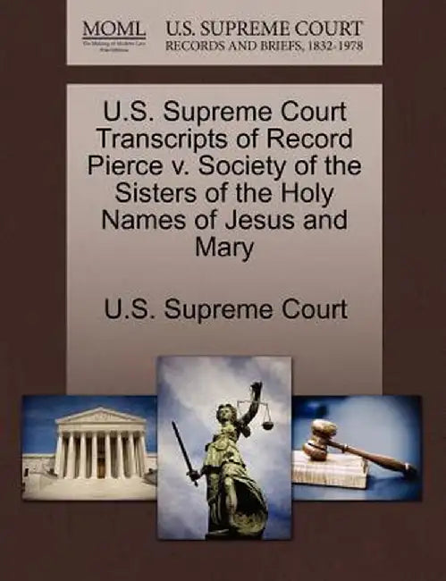 U.S. Supreme Court Transcripts of Record Pierce V. Society of the Sisters of the Holy Names of Jesus and Mary by U. S. Supreme Court