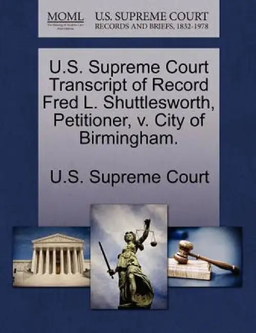 U.S. Supreme Court Transcript of Record Fred L. Shuttlesworth, Petitioner, V. City of Birmingham. by U. S. Supreme Court