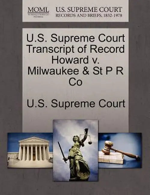 U.S. Supreme Court Transcript of Record Howard V. Milwaukee & St P R Co by U. S. Supreme Court