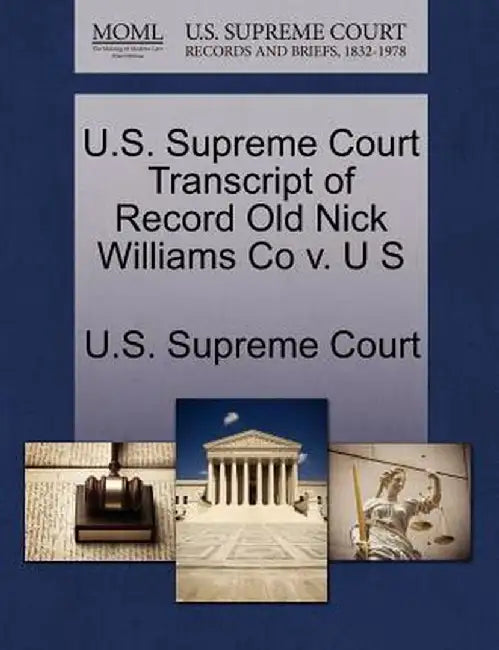 U.S. Supreme Court Transcript of Record Old Nick Williams Co V. U S by U. S. Supreme Court