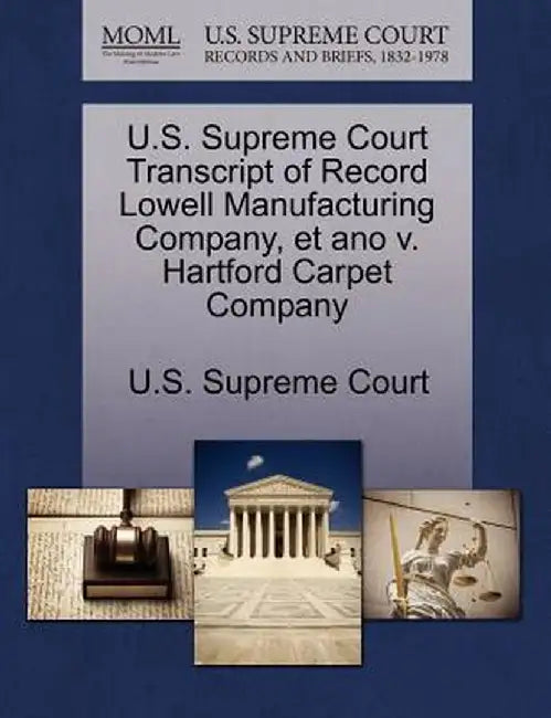U.S. Supreme Court Transcript of Record Lowell Manufacturing Company, Et Ano V. Hartford Carpet Company by U. S. Supreme Court