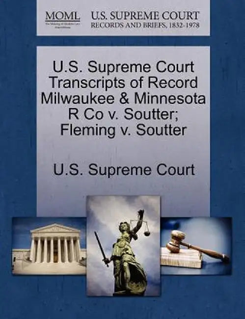 U.S. Supreme Court Transcripts of Record Milwaukee & Minnesota R Co V. Soutter; Fleming V. Soutter by U. S. Supreme Court