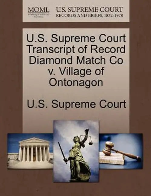 U.S. Supreme Court Transcript of Record Diamond Match Co V. Village of Ontonagon by U. S. Supreme Court