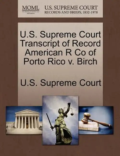 U.S. Supreme Court Transcript of Record American R Co of Porto Rico V. Birch by U. S. Supreme Court