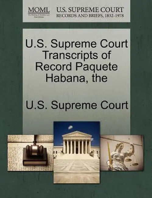 The U.S. Supreme Court Transcripts of Record Paquete Habana by U. S. Supreme Court
