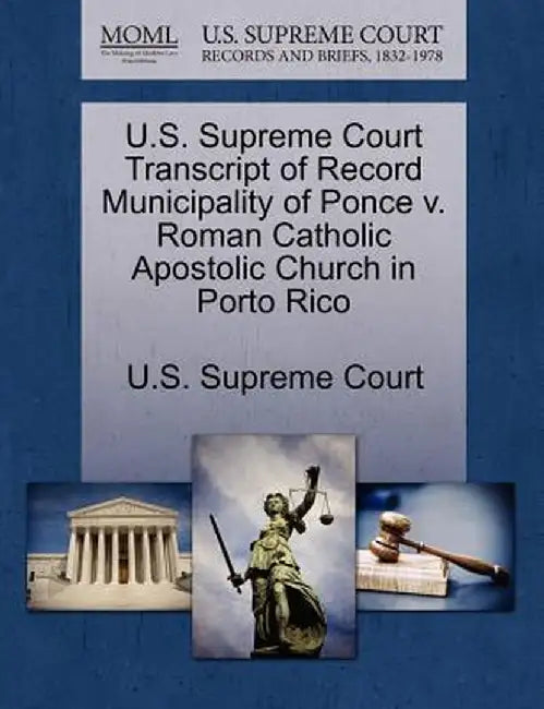 U.S. Supreme Court Transcript of Record Municipality of Ponce V. Roman Catholic Apostolic Church in Porto Rico by U. S. Supreme Court
