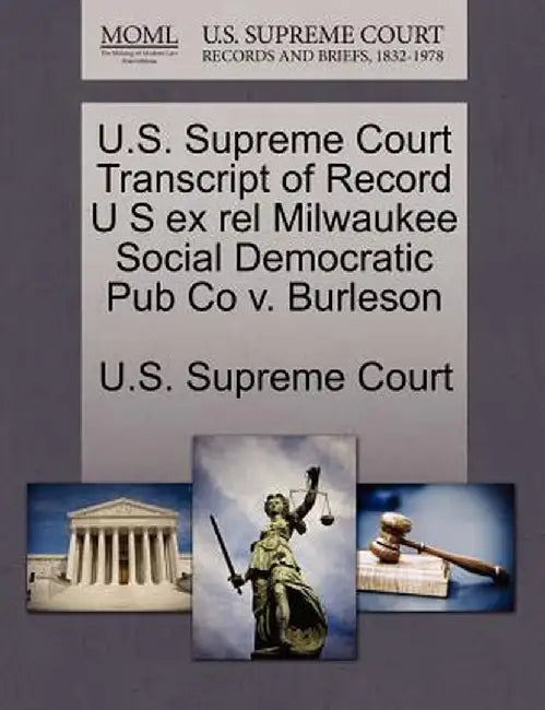 U.S. Supreme Court Transcript of Record U S Ex Rel Milwaukee Social Democratic Pub Co V. Burleson by U. S. Supreme Court