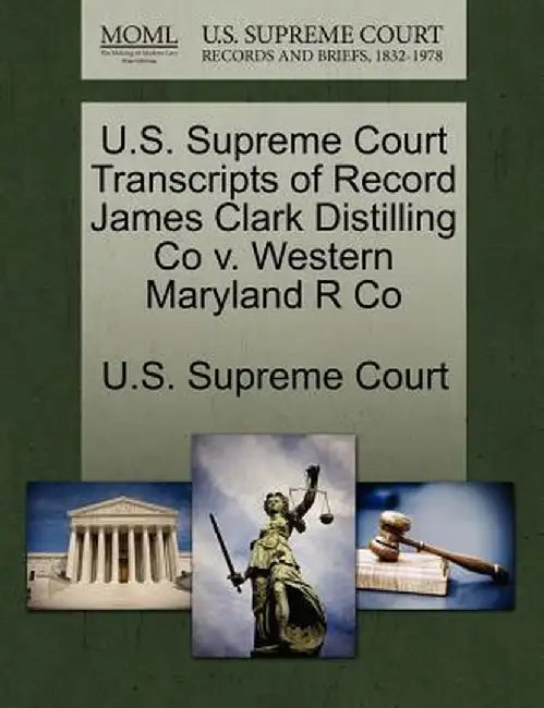 U.S. Supreme Court Transcripts of Record James Clark Distilling Co V. Western Maryland R Co by U. S. Supreme Court
