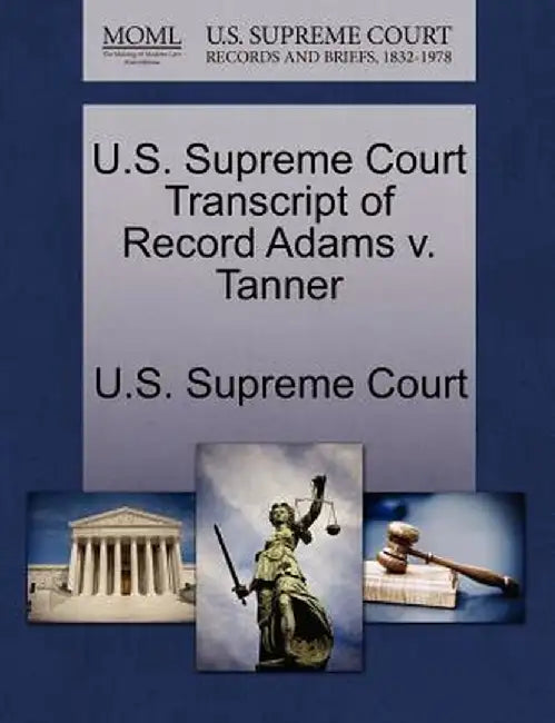 U.S. Supreme Court Transcript of Record Adams V. Tanner by U. S. Supreme Court