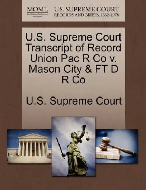 U.S. Supreme Court Transcript of Record Union Pac R Co v. Mason City & FT D R Co by U. S. Supreme Court