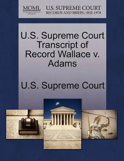 U.S. Supreme Court Transcript of Record Wallace V. Adams by U. S. Supreme Court