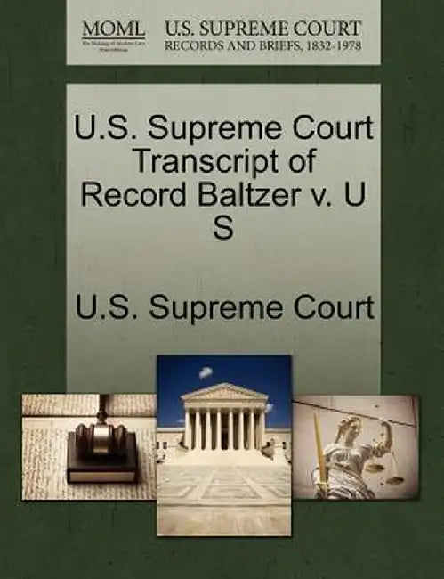 U.S. Supreme Court Transcript of Record Baltzer V. U S by U. S. Supreme Court
