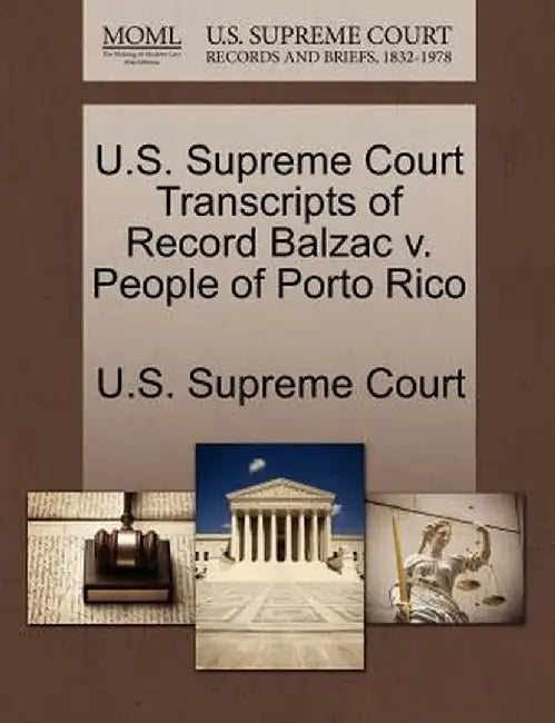 U.S. Supreme Court Transcripts of Record Balzac V. People of Porto Rico by U. S. Supreme Court