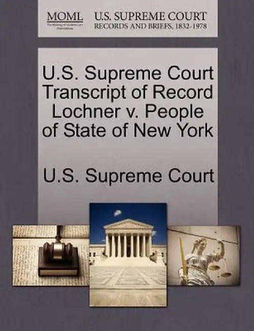 U.S. Supreme Court Transcript of Record Lochner V. People of State of New York by U. S. Supreme Court