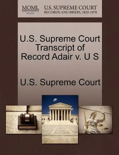 U.S. Supreme Court Transcript of Record Adair V. U S by U. S. Supreme Court