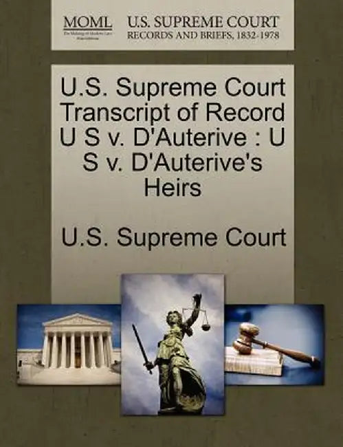 U.S. Supreme Court Transcript of Record U S V. D'Auterive: U S V. D'Auterive's Heirs by U. S. Supreme Court