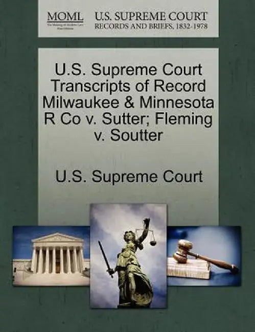 U.S. Supreme Court Transcripts of Record Milwaukee & Minnesota R Co V. Sutter; Fleming V. Soutter by U. S. Supreme Court