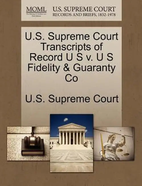 U.S. Supreme Court Transcripts of Record U S V. U S Fidelity & Guaranty Co by U. S. Supreme Court