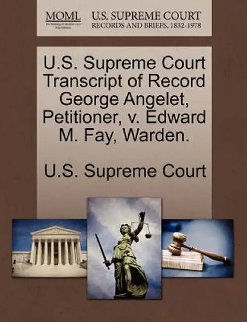 U.S. Supreme Court Transcript of Record George Angelet, Petitioner, V. Edward M. Fay, Warden. by U. S. Supreme Court