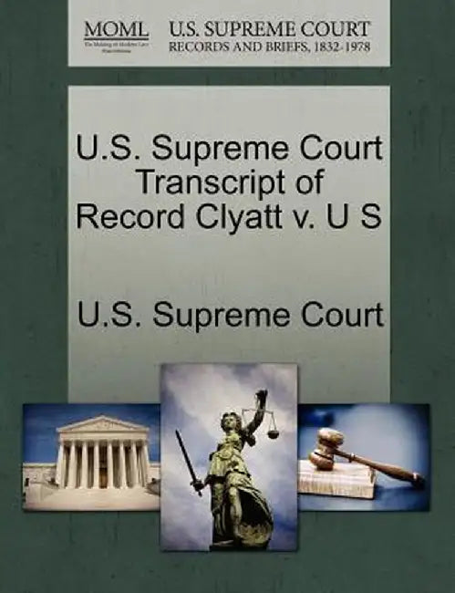 U.S. Supreme Court Transcript of Record Clyatt V. U S by U. S. Supreme Court