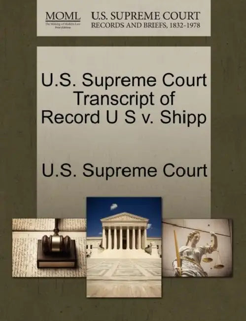 U.S. Supreme Court Transcript of Record U S v. Shipp by U. S. Supreme Court